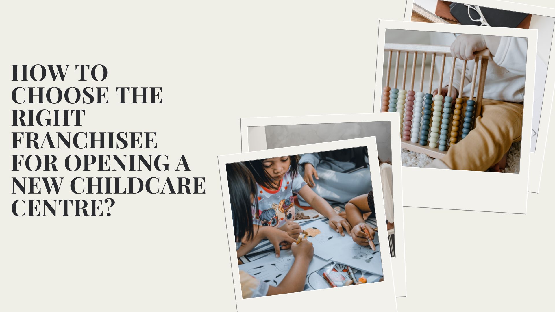 How to Choose the Right Franchisee for Opening a New Childcare Centre?