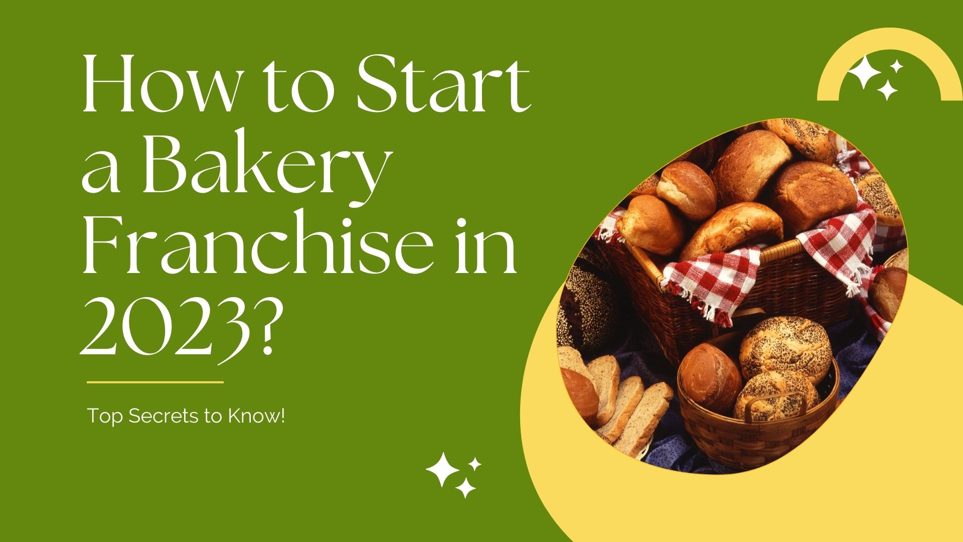 How to Start a Bakery Franchise in 2023? Top Secrets to Know!