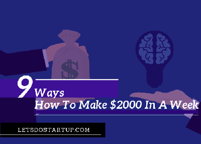 9 Ways On How To Make $2000 In A Week (Complete Guide)