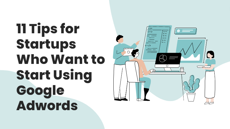 11 Tips for Startups Who Want to Start Using Google Adwords