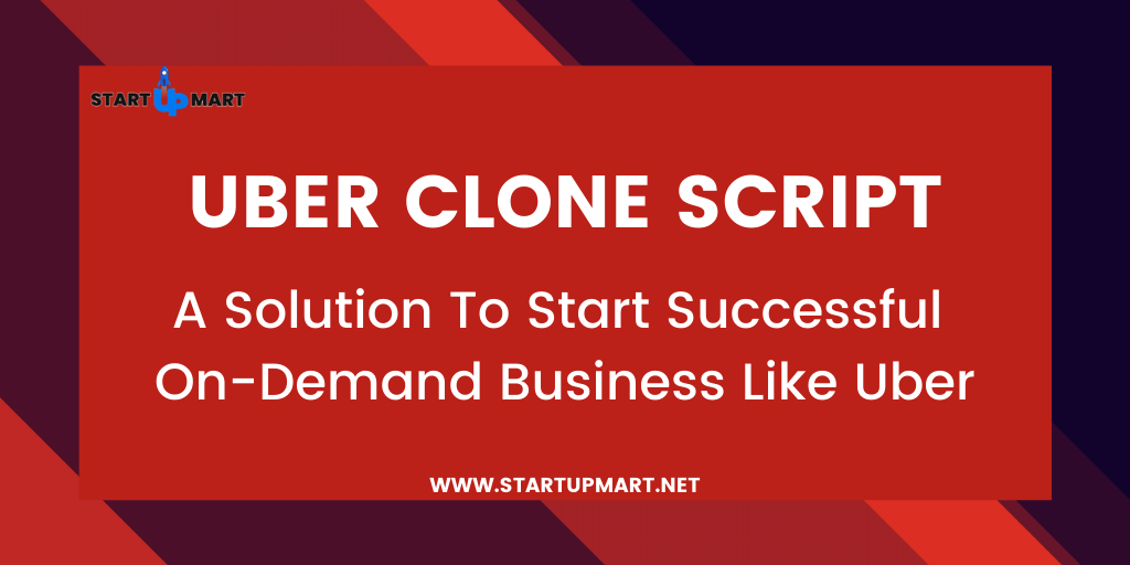Uber Clone Script — A Solution To Start Successful On-Demand Business Like Uber
