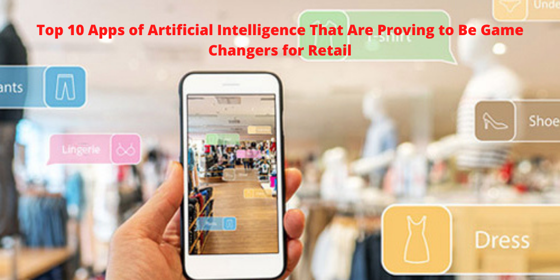 Top 10 Applications of Artificial Intelligence That Are Proving to Be Game Changers for Retail