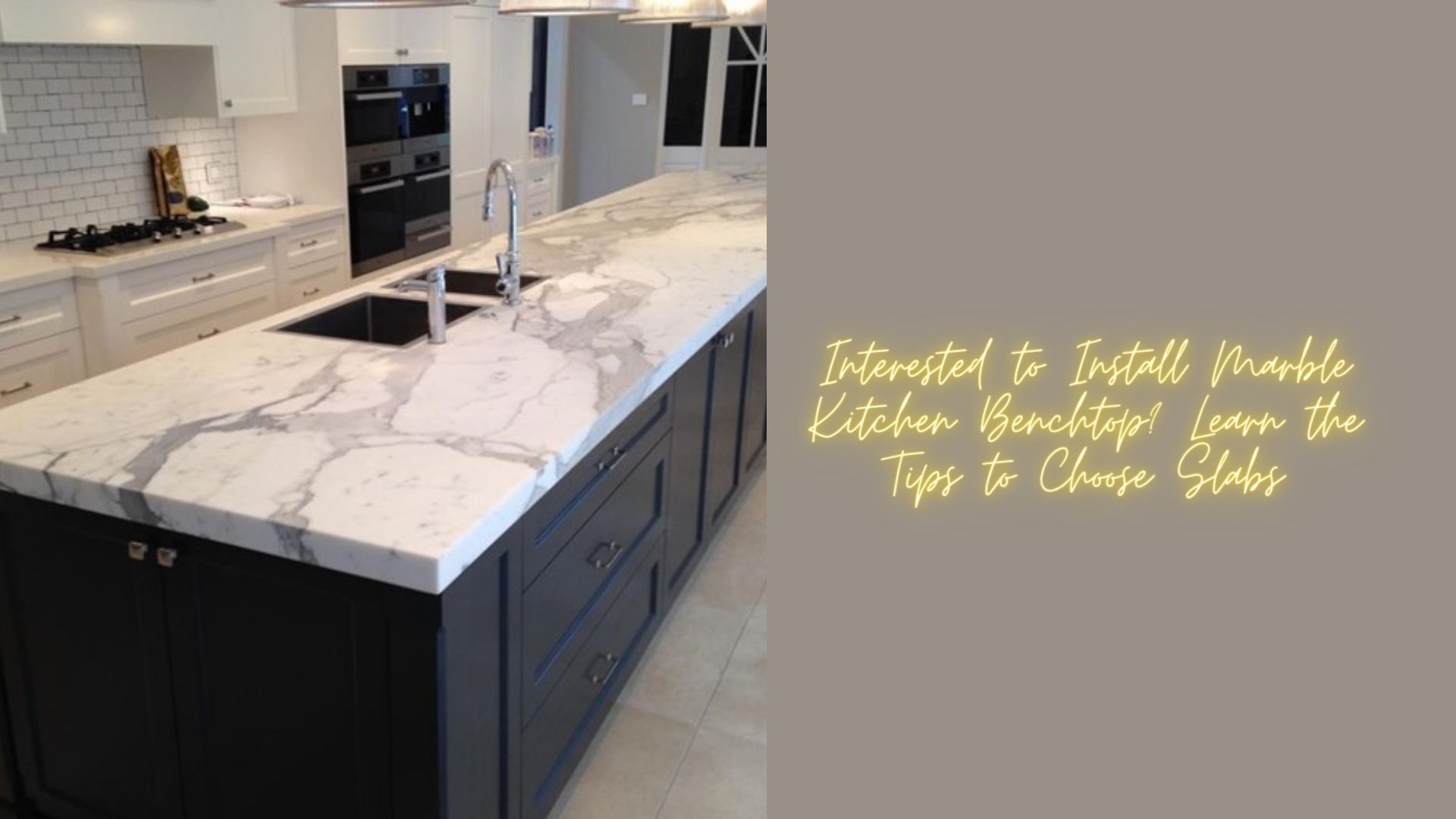 Interested to Install Marble Kitchen Benchtop? Learn the Tips to Choose Slabs