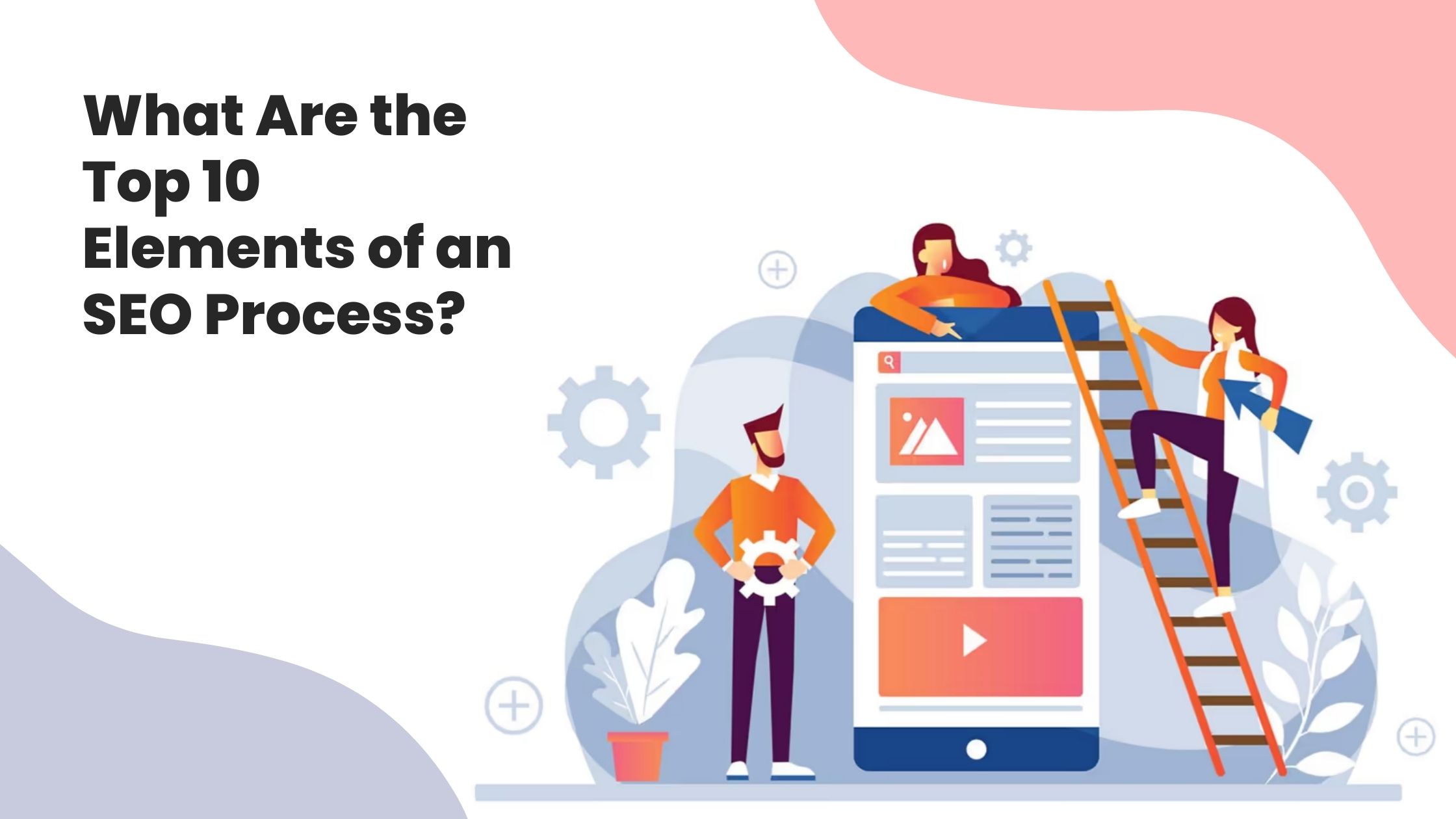 What Are the Top 10 Elements of an SEO Process?