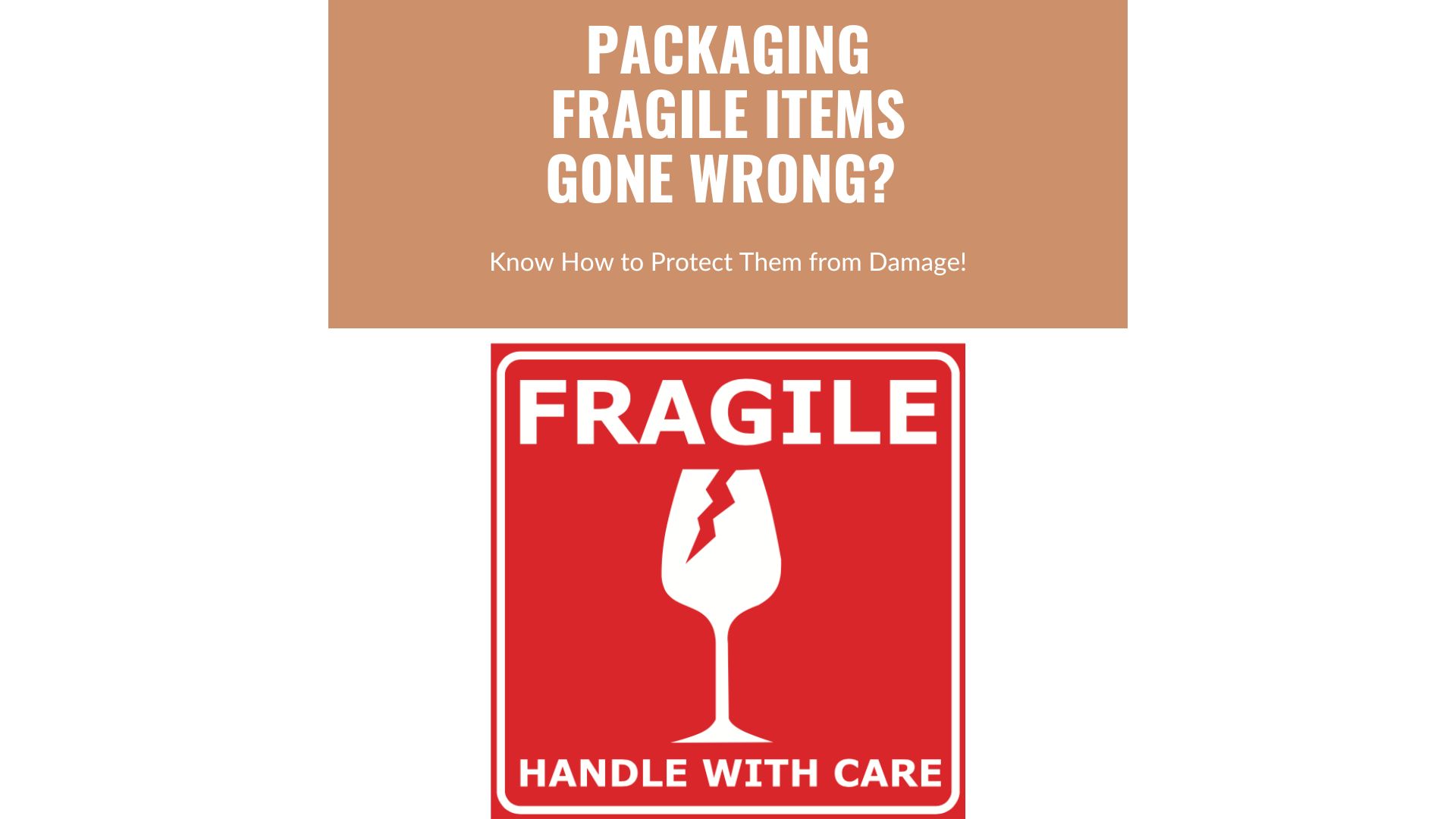 Packaging Fragile Items Gone Wrong? Know How to Protect Them from Damage!