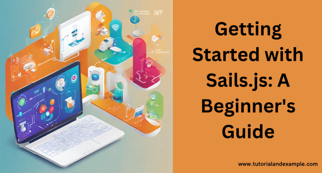 Mastering Sails.js: A Comprehensive Tutorial for Beginners