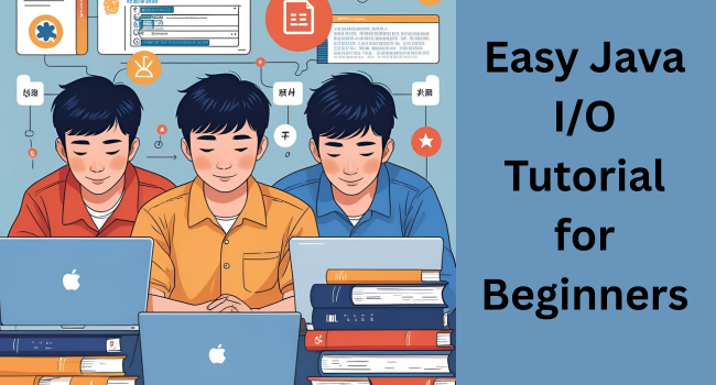 Easy Java I/O Tutorial for Beginners to Learn File Operations