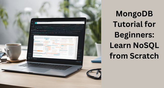 Mastering MongoDB: The Ultimate Beginner’s Guide to NoSQL Development