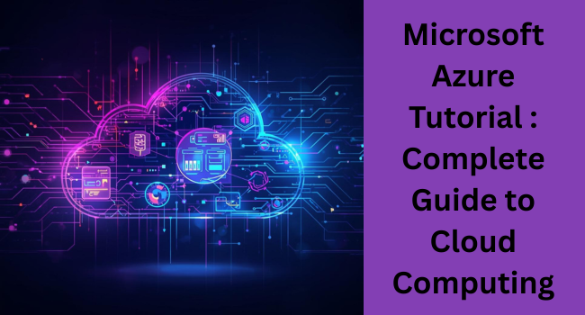 Microsoft Azure Tutorial: Learn Azure Services, Architecture, and Benefits