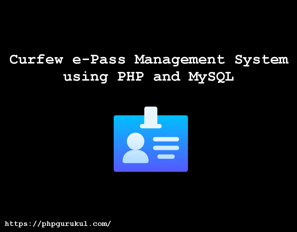 Global Curfew e-Pass Management System using PHP and MySQL