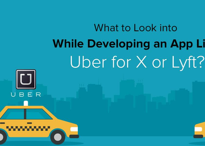 Want To Make An App Like Uber and Lyft? 7 Things You Need To Consider