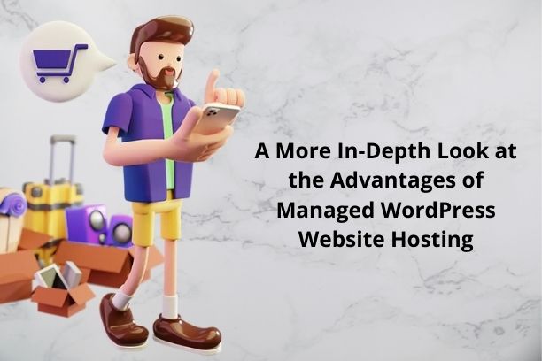 A More In-Depth Look at the Advantages of Managed WordPress Website Hosting