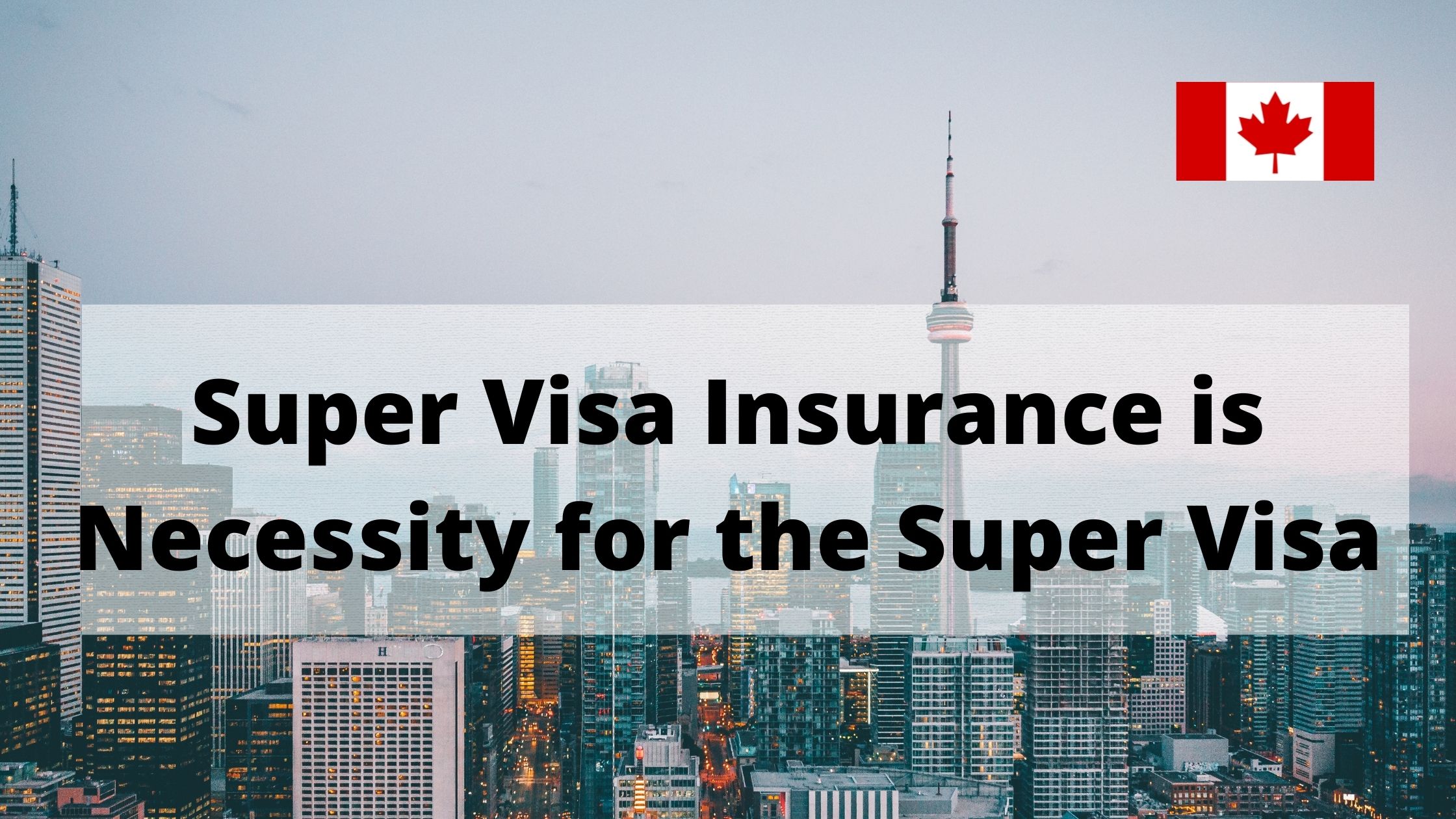 Super Visa Insurance is Necessity for the Super Visa