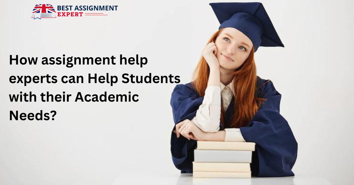 How assignment help experts can Help Students with their Academic Needs?