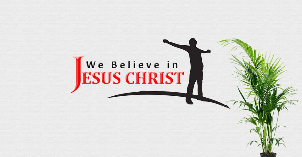 We Believe in Jesus Christ