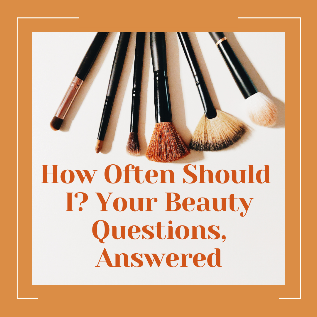 How Often Should I? Your Beauty Questions, Answered