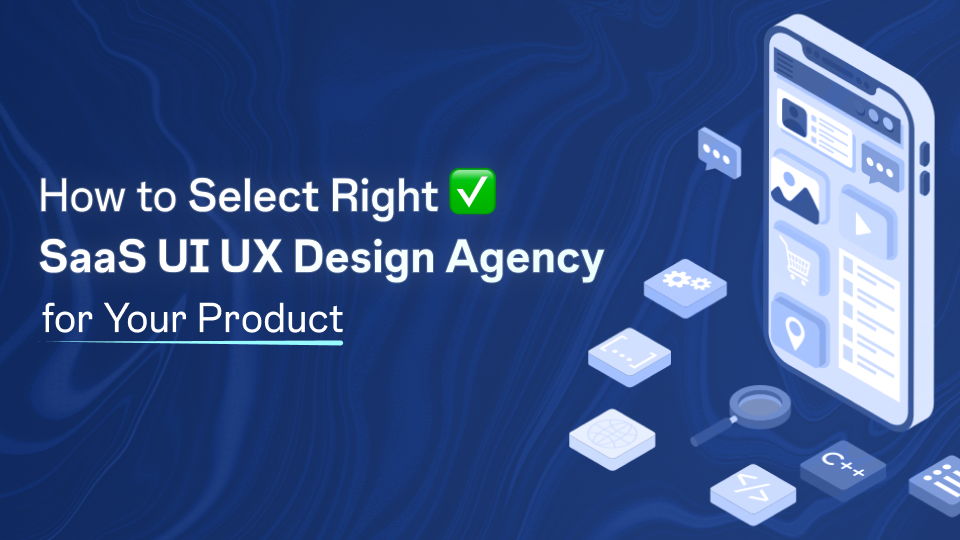 How to Select the Right Design Agency for SaaS Products