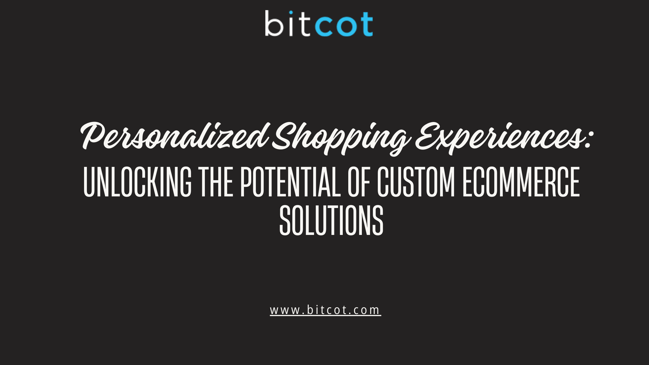 Personalized Shopping Experiences: Unlocking the Potential of Custom Ecommerce Solutions