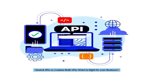 Build or Buy? Evaluating Hosted APIs vs. Custom APIs