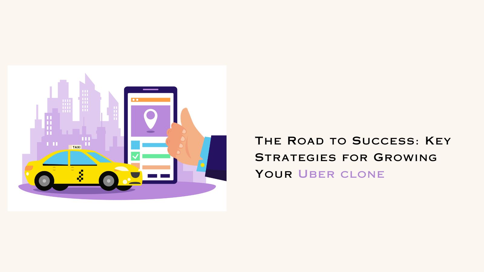 The Road to Success: Key Strategies for Growing Your Uber Clone