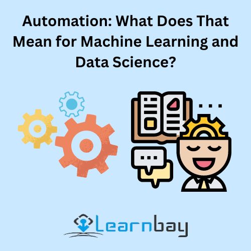 Automation: What Does That Mean for Machine Learning and Data Science?