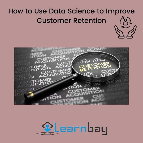 How to Use Data Science to Improve Customer Retention