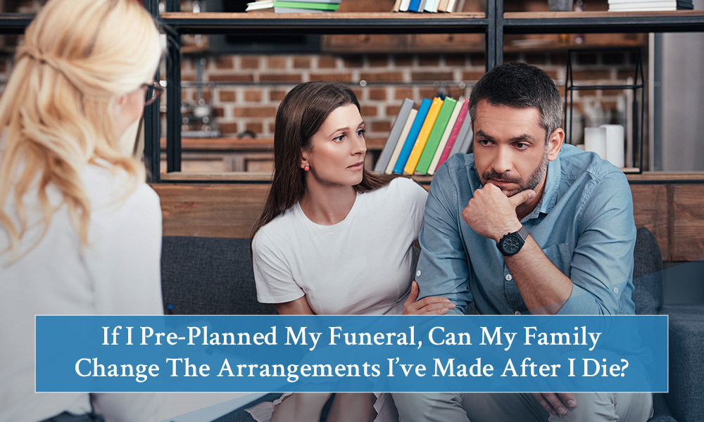 Can Your Family Change Your Funeral Pre-Planning?