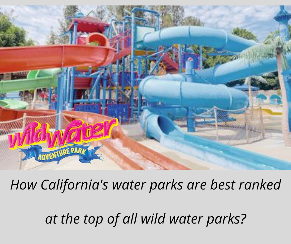 How California's water parks are best ranked at the top of all wild water parks?