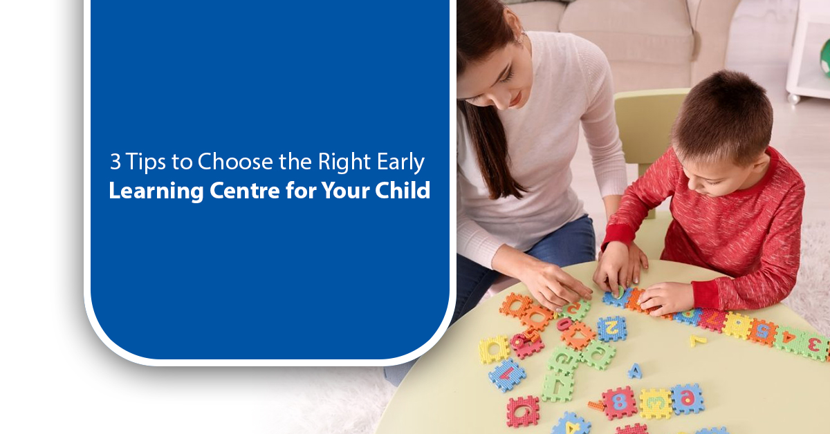 3 Tips to Choose the Right Early Learning Centre for Your Child