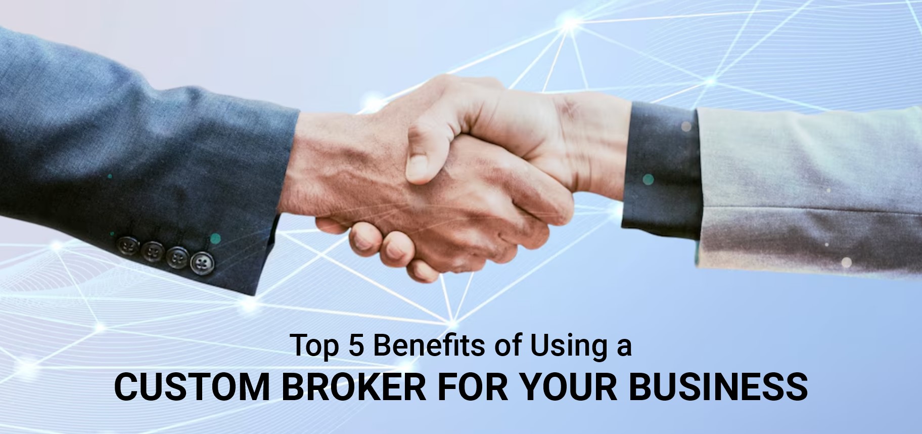 Top 5 Benefits of Using a Custom Broker for Your Business