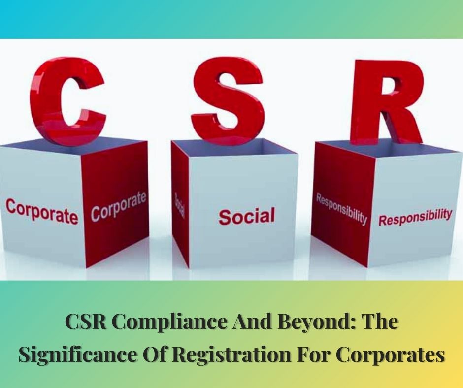 CSR Compliance And Beyond: The Significance Of Registration For Corporates