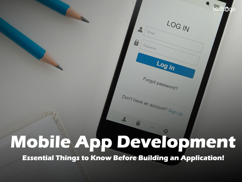 Mobile App Development: Essential Things to Know Before Building an Application!