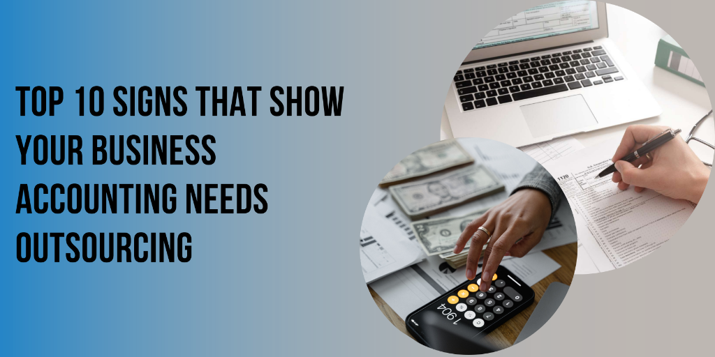 Top 10 Signs that Show Your Business Accounting Needs Outsourcing