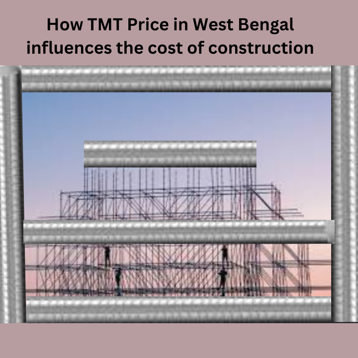 How TMT Price in West Bengal influences the cost of construction