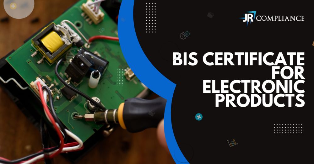 BIS Certification For Electronic Products | JR Compliance Blogs