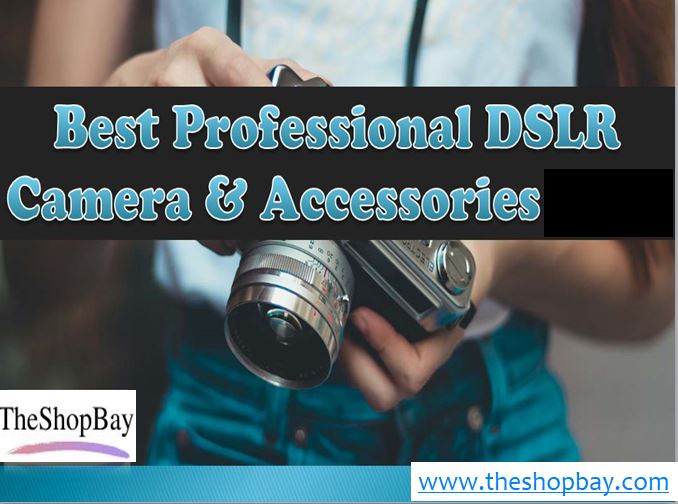 Best Professional DSLR Camera & Accessories - TheShopBay