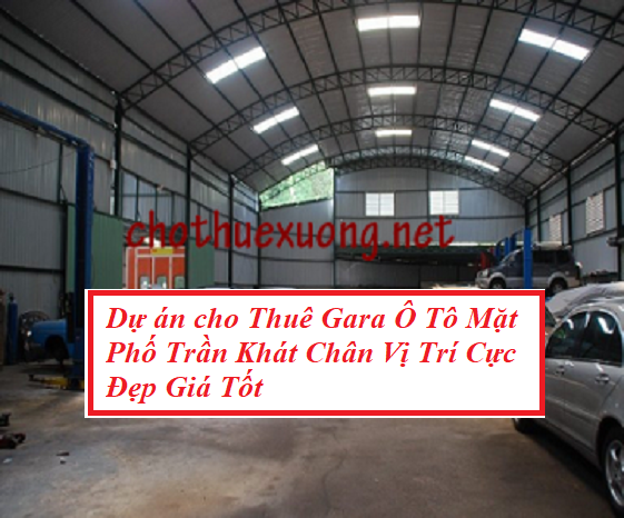 Dự án cho Thuê Gara Ô Tô Mặt Phố Trần Khát Chân Vị Trí Cực Đẹp Giá Tốt