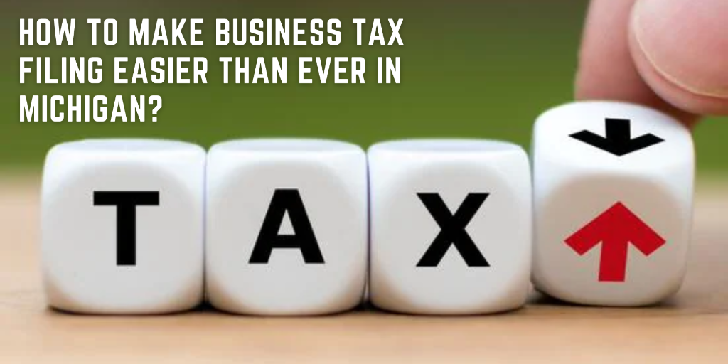 How to Make Business Tax Filing Easier Than Ever in Michigan?