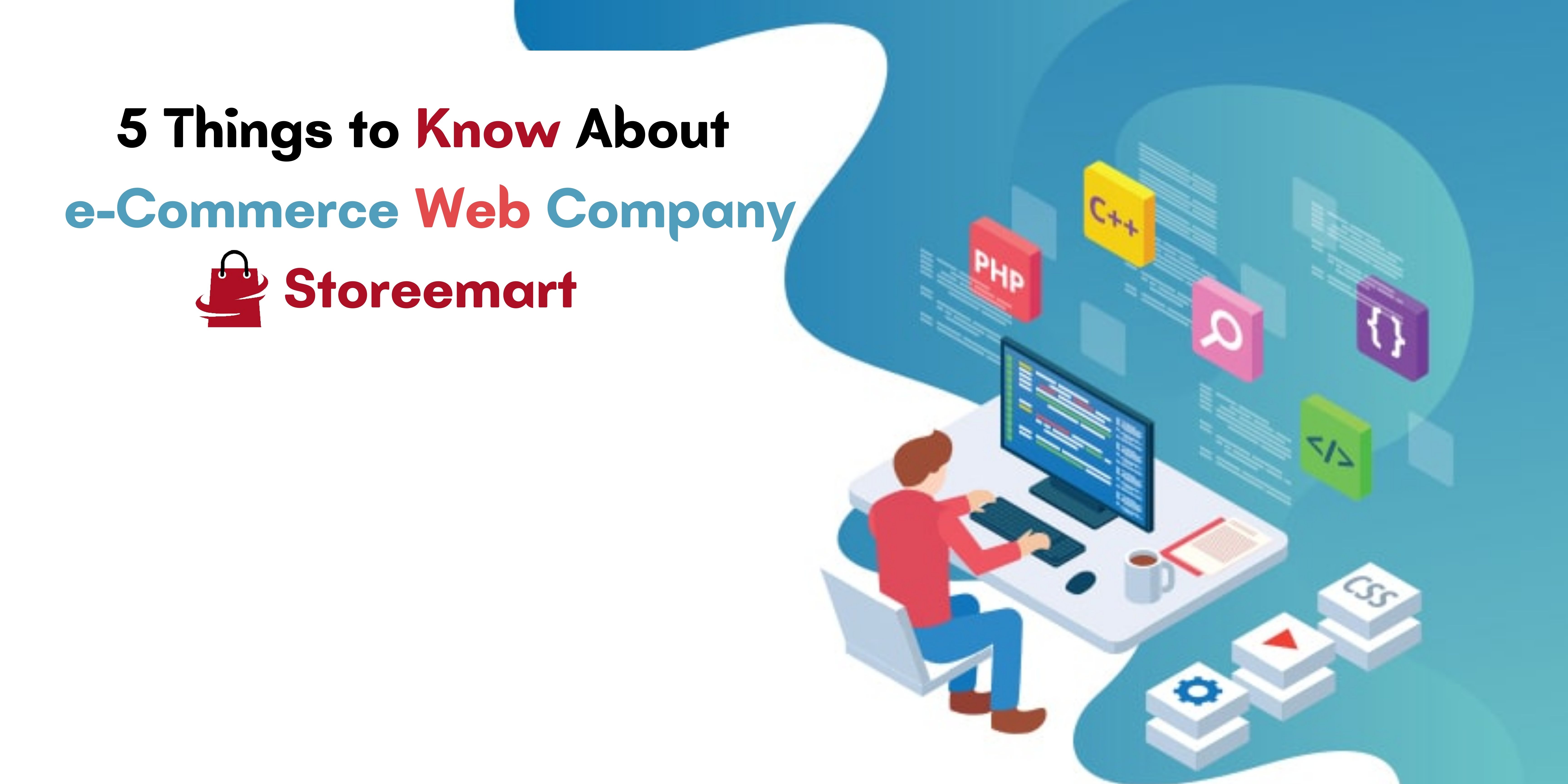 5 Things to Know About e-Commerce Web Company - Storeemart