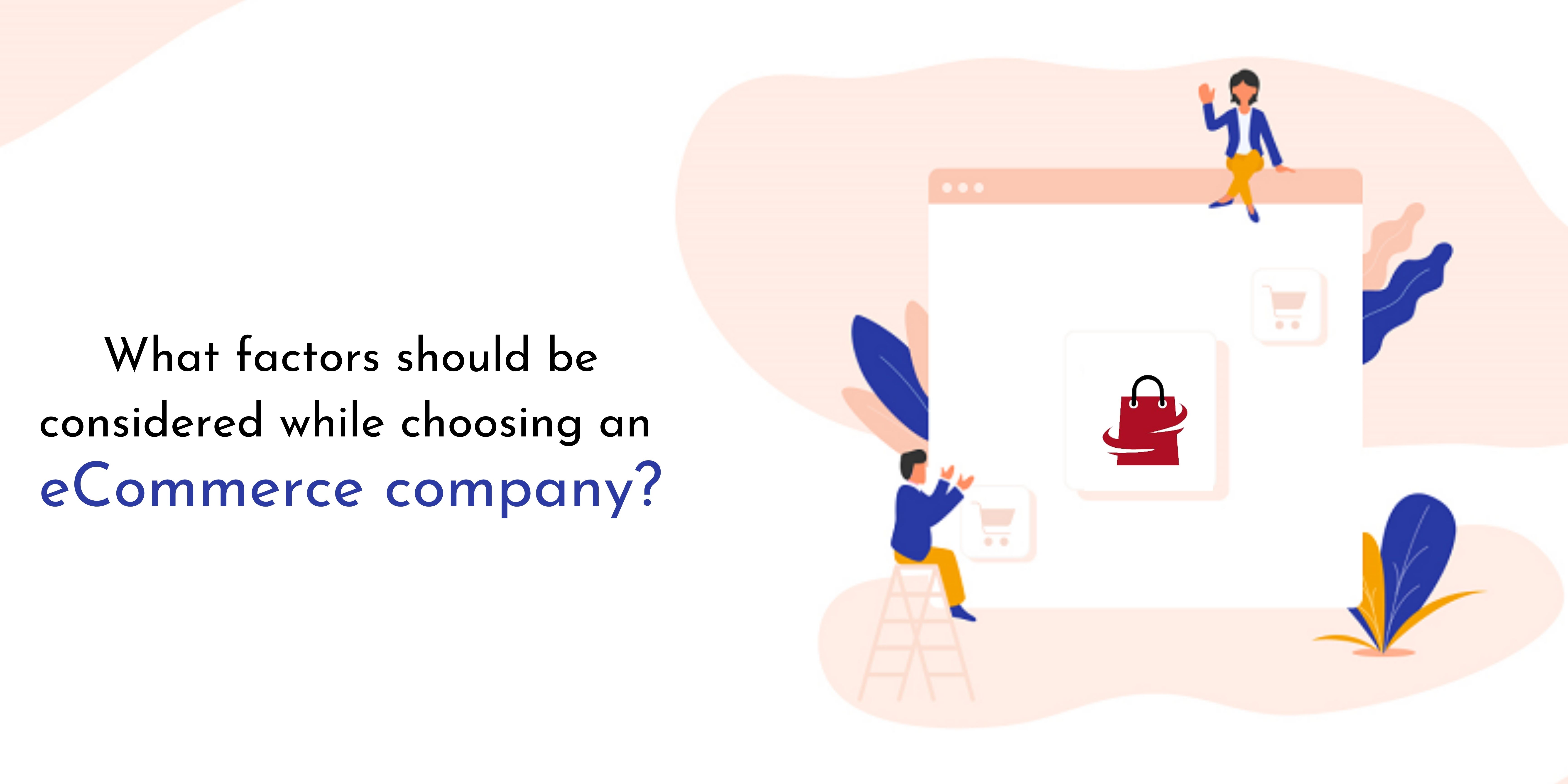 What factors should be considered while choosing an eCommerce company?