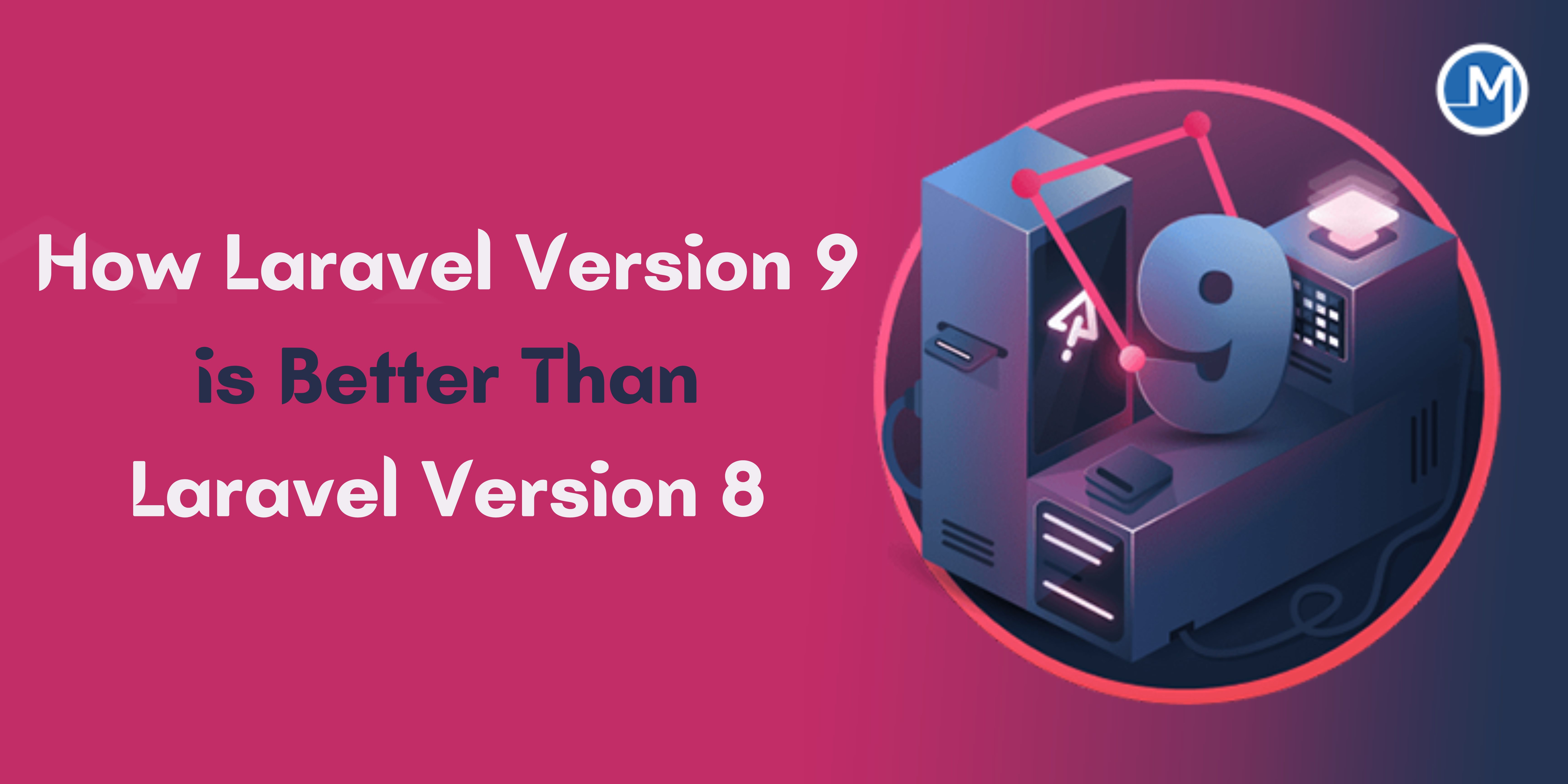 How Laravel Version 9 is Better Than Laravel Version 8