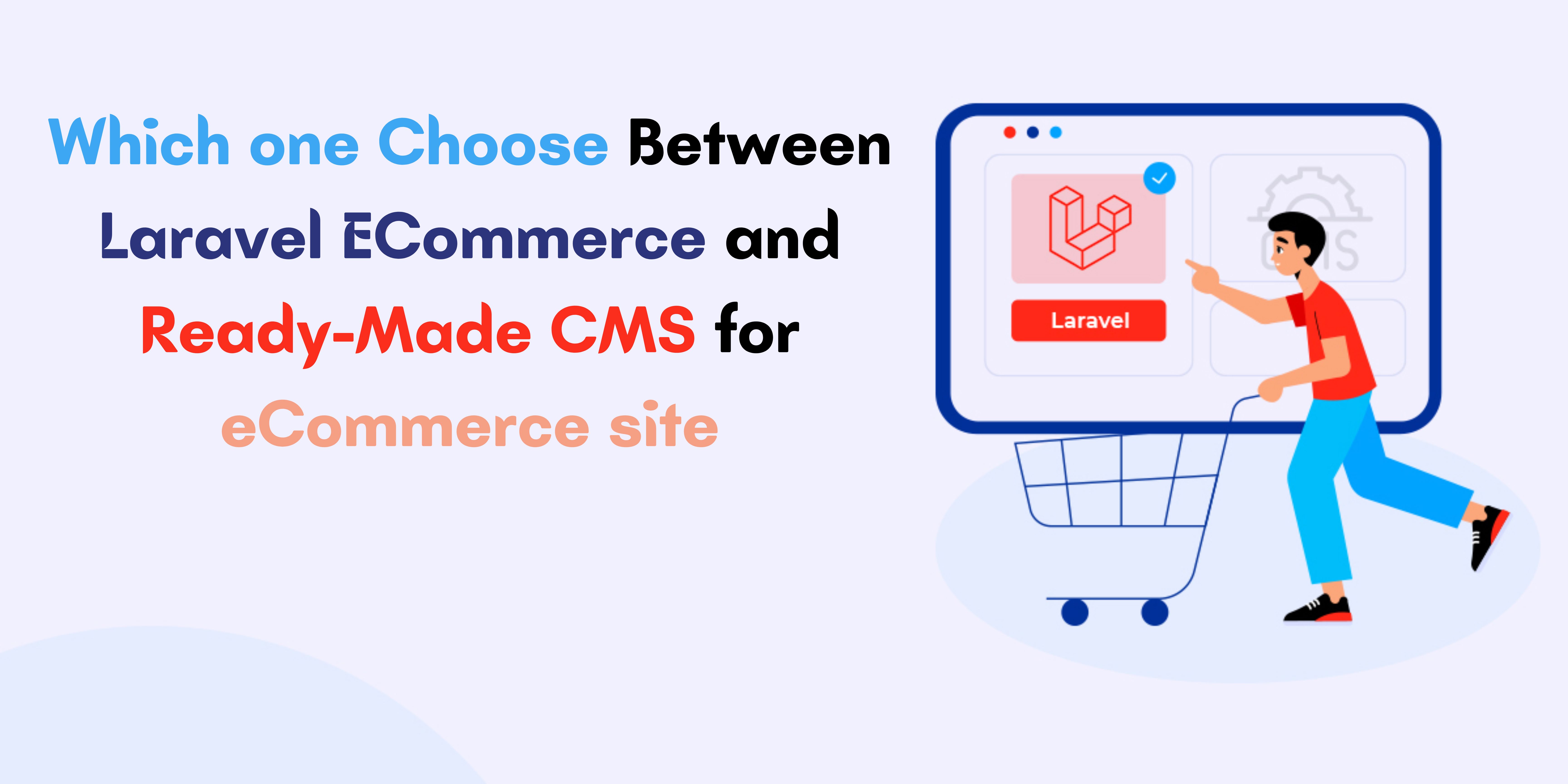Which one Choose Between Laravel ECommerce and Ready-Made CMS for ecommerce Site