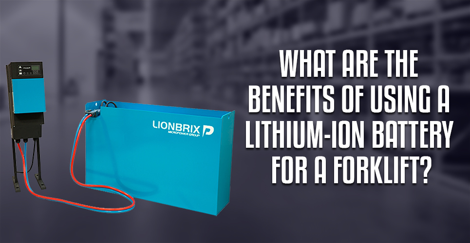 What are The Benefits of Using a Lithium-ion Battery for a Forklift?