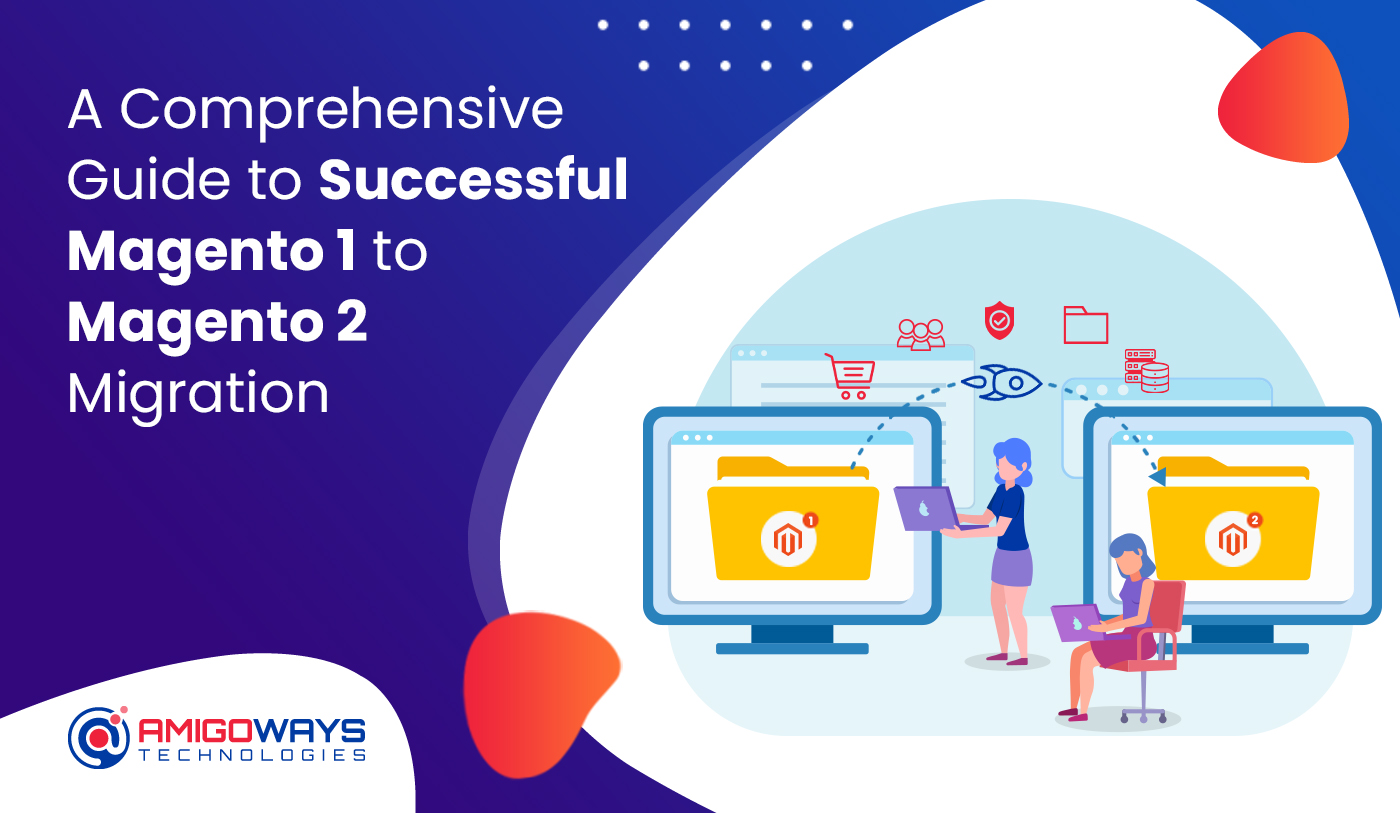 A Comprehensive Guide To Successful Magento 1 To Magento 2 Migration