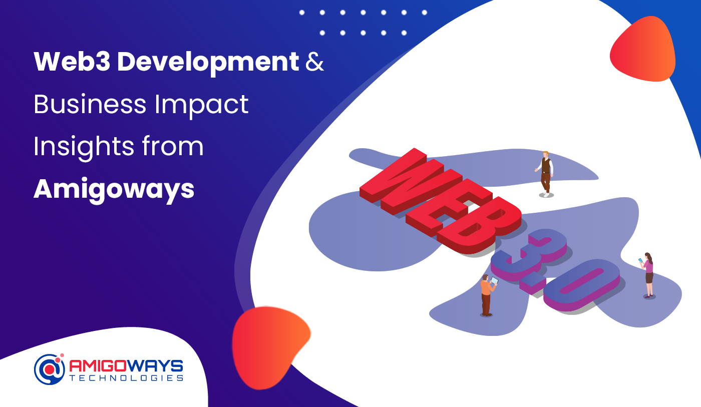 Web3 Development & Business Impact Insights From Amigoways