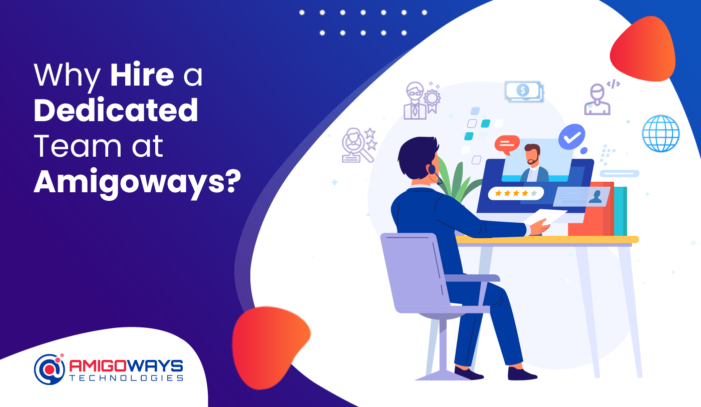 Why Hire a Dedicated Team at Amigoways?