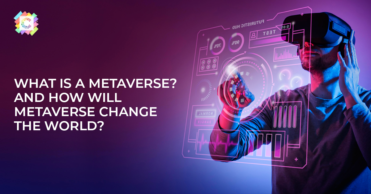 What Is The Metaverse? How Will Metaverse Change The World?