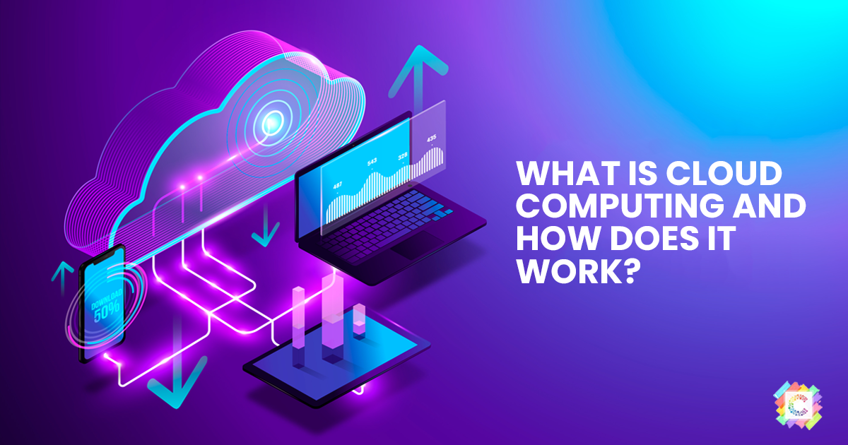 What Is Cloud Computing And How Does It Work?