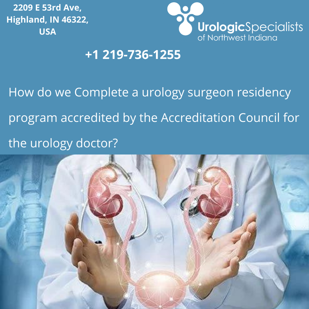 How we Complete a urology surgeon residency program accredited by the Accreditation Council for the urology doctor?