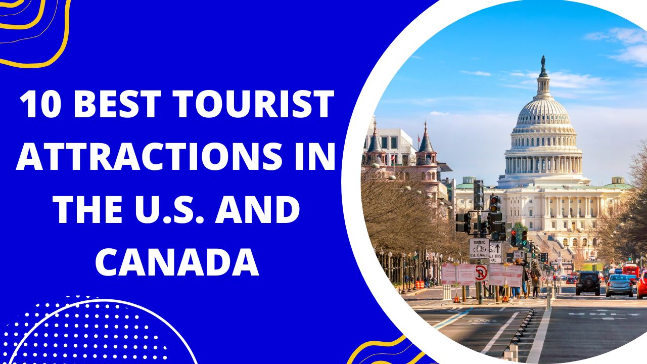 10 BEST TOURIST ATTRACTIONS IN THE U.S. AND CANADA